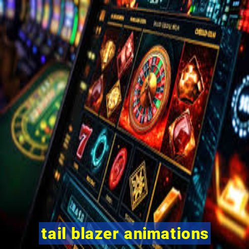 tail blazer animations